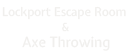 Lockport Escape Room and Axe Throwing